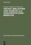 book: Archiv, Bibliothek und Museum als Dokumentationsbereiche